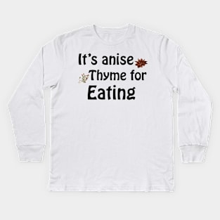 Its anise thyme for eating Kids Long Sleeve T-Shirt